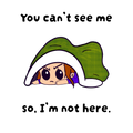 "You Can't See Me, So I'm Not Here" Sticker