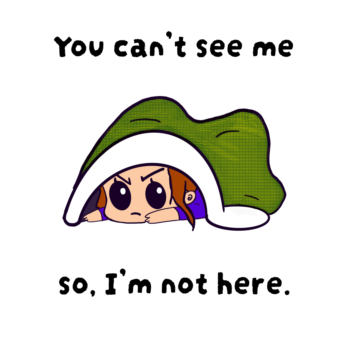 "You Can't See Me, So I'm Not Here" Sticker